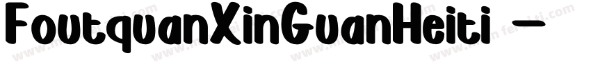FoutquanXinGuanHeiti 字体转换
